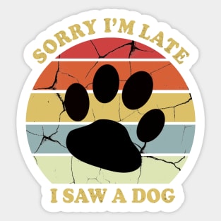 Awesome Sorry Im Late I Saw A Dog Sticker